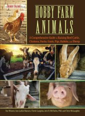 book Hobby Farm Animals: A Comprehensive Guide to Raising Chickens, Ducks, Rabbits, Goats, Pigs, Sheep, and Cattle