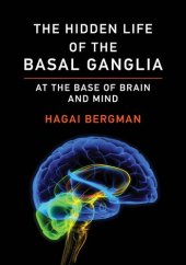 book The Hidden Life of the Basal Ganglia: At the Base of Brain and Mind