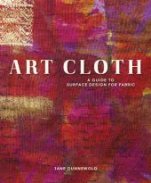 book Art Cloth : a Guide to Surface Design for Fabric.