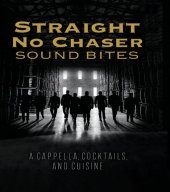 book Straight No Chaser Sound Bites: A Cappella, Cocktails, and Cuisine