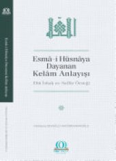 book Esmâ-i Hüsnâya Dayanan Kelâm Anlayışı: Ebû İshak es-Saffâr Örneği [The Understanding of Kalām Based on al-Asmāʾ al-Husnā: The Case of Abū Isḥāq al-Ṣaffār]