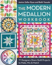 book The Modern Medallion Workbook: 11 Designers Share Quilt Projects to Make, Mix & Match