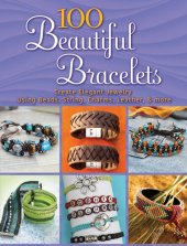 book 100 Beautiful Bracelets: Create Elegant Jewelry Using Beads, String, Charms, Leather, and more