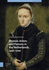 book Women Artists and Patrons in the Netherlands, 1500-1700: 14 (Visual and Material Culture, 1300-1700)