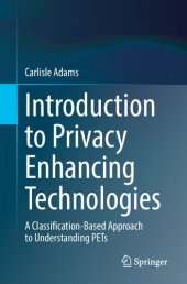 book Introduction to Privacy Enhancing Technologies: A Classification-Based Approach to Understanding PETs