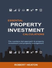 book Essential Property Investment Calculations: The numbers led approach to property investment and property management