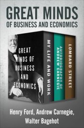 book Great Minds of Business and Economics: My Life and Work, Autobiography of Andrew Carnegie, and Lombard Street