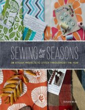 book Sewing for All Seasons: 24 Stylish Projects to Stitch Throughout the Year