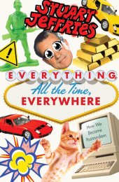 book Everything, All the Time, Everywhere: How We Became Postmodern