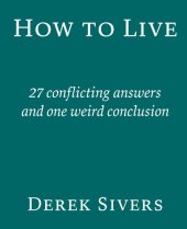 book How To Live: 27 Conflicting Answers and One Weird Conclusion