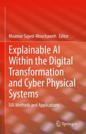 book Explainable AI Within the Digital Transformation and Cyber Physical Systems: XAI Methods and Applications