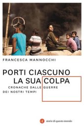 book Porti ciascuno la sua colpa. Cronache dalle guerre dei nostri tempi