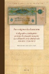 book Aux origines du classicisme: Calligraphes et bibliophiles au temps des dynasties mongoles (Les Ilkhanides et les Djalayirides, 656-814 / 1258-1411)