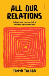 book ALL OUR RELATIONS : finding the path to healing after indigenous genocide.