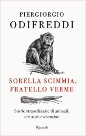 book Sorella scimmia, fratello verme. Storie straordinarie di animali, scrittori e scienziati