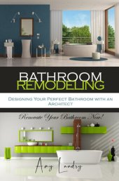 book BATHROOM REMODELING: Designing Your Perfect Bathroom with an Architect: Renovate Your Bathroom Now!