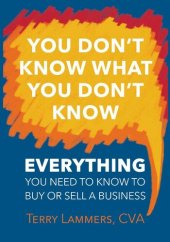 book You Don't Know What You Don't Know: Everything You Need to Know to Buy or Sell a Business