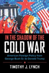 book In The Shadow Of The Cold War: American Foreign Policy From George Bush Sr. To Donald Trump