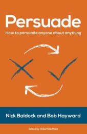 book Persuade : how to persuade anyone about anything