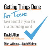 book Getting Things Done for Teens: Take Control of Your Life in a Distracting World