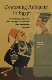 book Contesting Antiquity in Egypt: Archaeologies, Museums, and the Struggle for Identities from World War 1 to Nasser