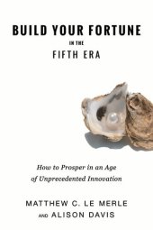 book Build Your Fortune in the Fifth Era: How Angel Investors, VCs, and Entrepreneurs Prosper in an Age of Unprecedented Innovation