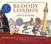 book Bloody London : twenty walks in London tracing in its gruesome and horrific history