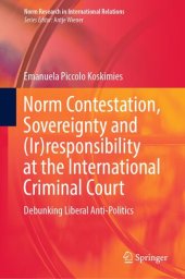 book Norm Contestation, Sovereignty and (Ir)responsibility at the International Criminal Court: Debunking Liberal Anti-Politics