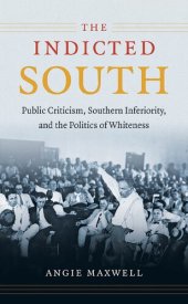 book The Indicted South: Public Criticism, Southern Inferiority, and the Politics of Whiteness