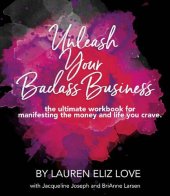 book Unleash Your Badass Business: the ultimate workbook for manifesting the money and life you crave