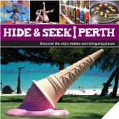 book Hide & Seek Perth: Discover the City's Hidden and Intriguing Places