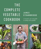 book The Complete Vegetable Cookbook: A seasonal, zero-waste guide to cooking with vegetables