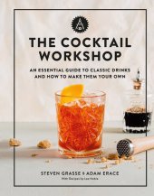 book The Cocktail Workshop: An Essential Guide to Classic Drinks and How to Make Them Your Own