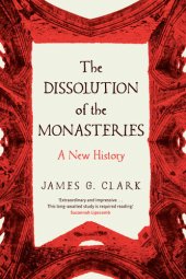 book The Dissolution of the Monasteries: A New History