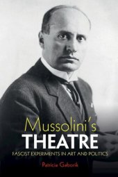 book Mussolini's Theatre: Fascist Experiments In Art And Politics