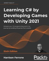 book Learning C# by Developing Games with Unity 2021: Kickstart your C# programming and Unity journey by building 3D games from scratch, 6th Edition