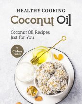 book Healthy Cooking – Coconut Oil: Coconut Oil Recipes Just for You