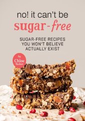 book No! It Can't Be Sugar-Free: 31 Sugar-Free Dishes You Won't Believe It