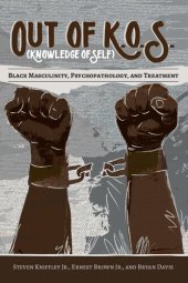 book Out of K.O.S. (Knowledge of Self): Black Masculinity, Psychopathology, and Treatment