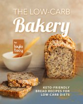 book The Low-Carb Bakery: Keto-Friendly Bread Recipes for Low-Carb Diets