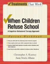 book When Children Refuse School: A Cognitive-Behavioral Therapy Approach Parent Workbook (Treatments That Work)