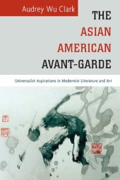 book The Asian American Avant-Garde: Universalist Aspirations in Modernist Literature and Art