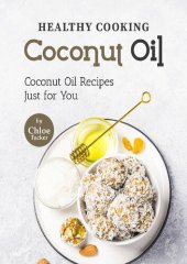 book Healthy Cooking – Coconut Oil: Coconut Oil Recipes Just for You