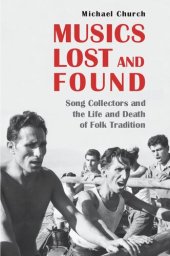 book Musics Lost and Found: Song Collectors and the Life and Death of Folk Tradition