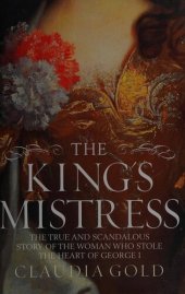 book The King's Mistress - The True and Scandalous Story of the Woman Who Stole the Heart of George I