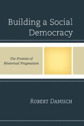 book Building a Social Democracy: The Promise of Rhetorical Pragmatism