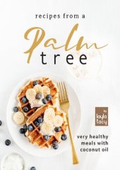 book Recipes from a Palm Tree: Very Healthy Meals with Coconut Oil