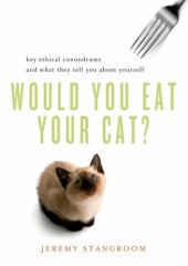 book Would You Eat Your Cat? Key Ethical Conundrums and What They Tell You About Yourself