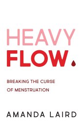 book Heavy Flow: Breaking the Curse of Menstruation