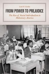 book From Power to Prejudice: The Rise of Racial Individualism in Midcentury America